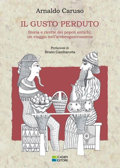 Immagine di GUSTO PERDUTO. STORIE E RICETTE DEI POPOLI ANTICHI, UN VIAGGIO NELL`ARCHEOGASTRONOMIA (IL)