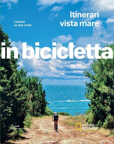 Immagine di ITINERARI VISTA MARE. L`ESTATE SU DUE RUOTE. IN BICICLETTA. NATIONAL GEOGRAPHIC