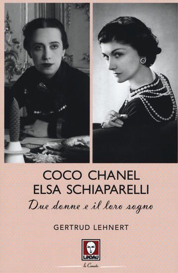 Immagine di COCO CHANEL ED ELSA SCHIAPARELLI. DUE DONNE E IL LORO SOGNO