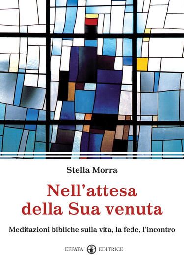 Immagine di NELL`ATTESA DELLA SUA VENUTA. MEDITAZIONI BIBLICHE SULLA VITA, LA FEDE, L`INCONTRO