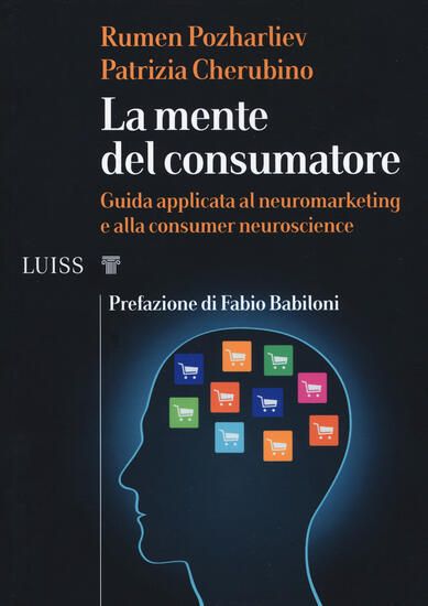 Immagine di MENTE DEL CONSUMATORE. GUIDA APPLICATA AL NEUROMARKETING E ALLA CONSUMER NEUROSCIENCE (LA)