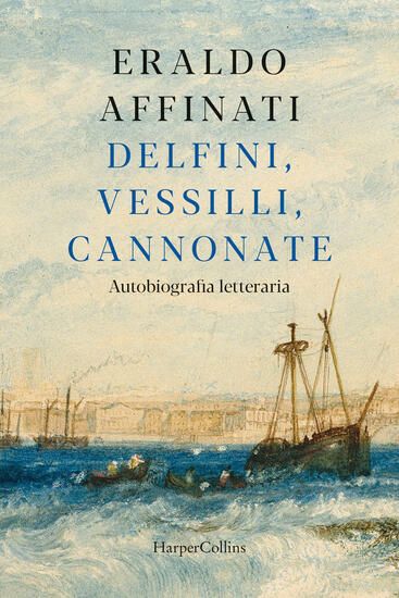 Immagine di DELFINI, VESSILLI, CANNONATE. AUTOBIOGRAFIA LETTERARIA