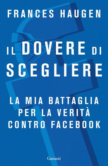 Immagine di DOVERE DI SCEGLIERE. LA MIA BATTAGLIA PER LA VERITA` CONTRO FACEBOOK (IL)