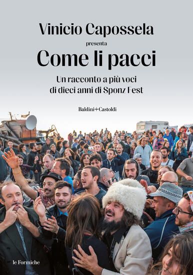 Immagine di COME LI PACCI. UN RACCONTO A PIU` VOCI DI DIECI ANNI DI SPONZ FEST