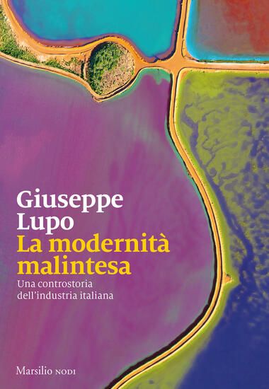 Immagine di MODERNITA` MALINTESA. UNA CONTROSTORIA DELL`INDUSTRIA ITALIANA (LA)