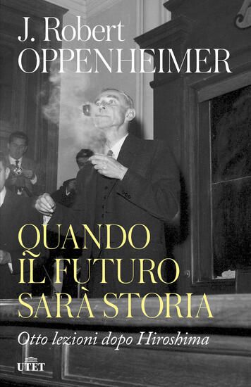 Immagine di QUANDO IL FUTURO SARA` STORIA. OTTO LEZIONI DOPO HIROSHIMA