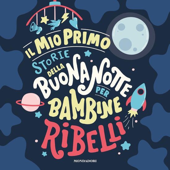 Immagine di MIO PRIMO STORIE DELLA BUONANOTTE PER BAMBINE RIBELLI. EDIZ. A COLORI (IL)