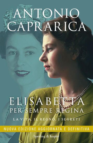 Immagine di ELISABETTA. PER SEMPRE REGINA. LA VITA, IL REGNO, I SEGRETI. NUOVA EDIZ.