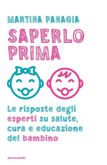 Immagine di SAPERLO PRIMA. LE RISPOSTE DEGLI ESPERTI SU SALUTE, CURA E EDUCAZIONE DEL BAMBINO