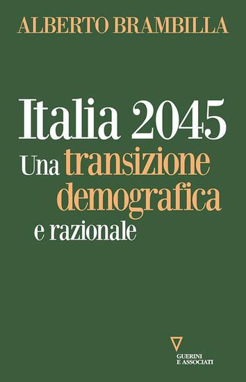 Immagine di ITALIA 2045. UNA TRANSIZIONE DEMOGRAFICA E RAZIONALE