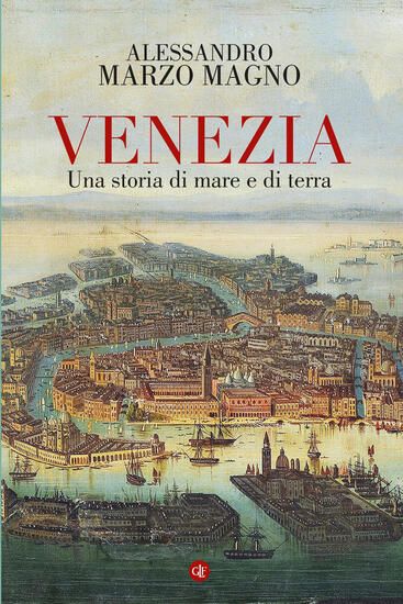 Immagine di VENEZIA. UNA STORIA DI MARE E DI TERRA