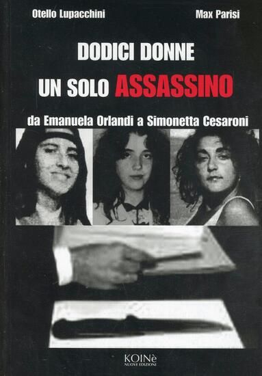 Immagine di DODICI DONNE UN SOLO ASSASSINO. DA EMANUELA ORLANDI A SIMONETTA CESARONI