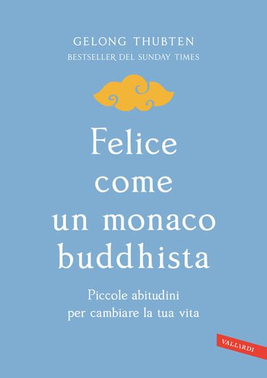 Immagine di FELICE COME UN MONACO BUDDHISTA. PICCOLE ABITUDINI PER CAMBIARE LA TUA VITA