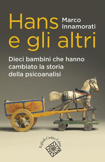 Immagine di HANS E GLI ALTRI. DIECI BAMBINI CHE HANNO CAMBIATO LA STORIA DELLA PSICOANALISI