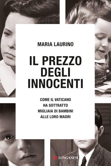 Immagine di PREZZO DEGLI INNOCENTI. COME IL VATICANO HA SOTTRATTO MIGLIAIA DI BAMBINI ALLE LORO MADRI (IL)