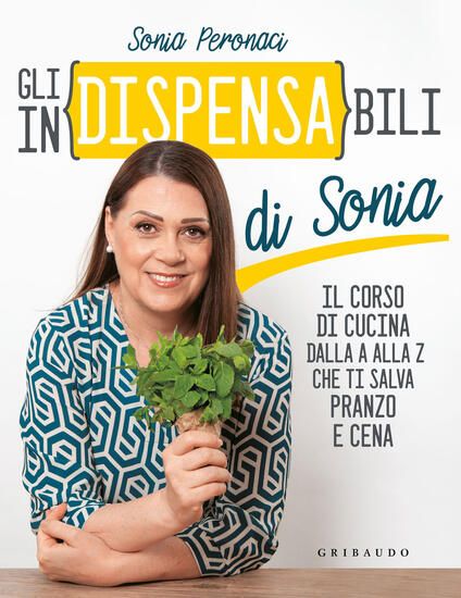 Immagine di IN(DISPENSA)BILI DI SONIA. IL CORSO DI CUCINA DALLA A ALLA Z CHE TI SALVA PRANZO E CENA (GLI)