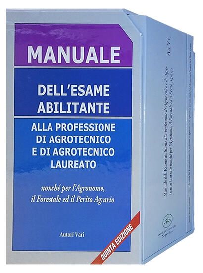 Immagine di MANUALE DELL`ESAME ABILITANTE ALLA PROFESSIONE DI AGROTECNICO E DI AGROTECNICO LAUREATO NONCHE` PER