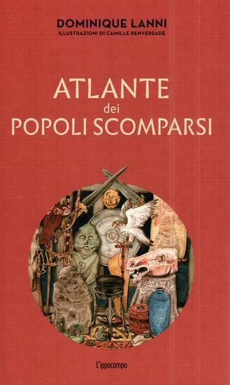 Immagine di ATLANTE DEI POPOLI SCOMPARSI. EDIZ. ILLUSTRATA