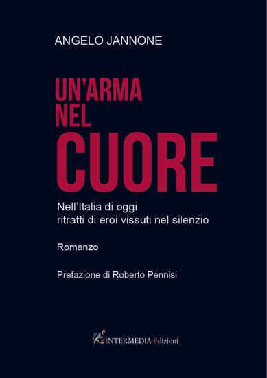 Immagine di ARMA NEL CUORE. NELL`ITALIA DI OGGI RITRATTI DI EROI VISSUTI NEL SILENZIO (UN`)