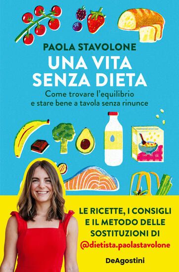 Immagine di VITA SENZA DIETA. COME TROVARE L`EQUILIBRIO E STARE BENE A TAVOLA SENZA RINUNCE (UNA)