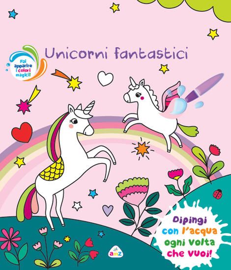 Immagine di UNICORNI FANTASTICI. EDIZ. A COLORI. CON PENNELLO MAGICO