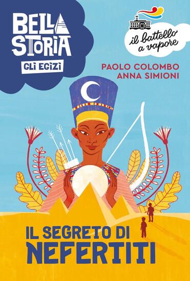 Immagine di BELLA STORIA. GLI EGIZI. IL SEGRETO DI NEFERTITI