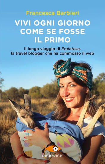 Immagine di VIVI OGNI GIORNO COME SE FOSSE IL PRIMO. IL LUNGO VIAGGIO DI FRAINTESA, LA TRAVEL BLOGGER CHE HA...