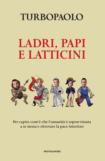 Immagine di LADRI, PAPI E LATTICINI. PER CAPIRE COM`E` CHE L`UMANITA` E` SOPRAVVISSUTA A SE STESSA E RITROVA...