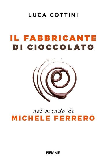 Immagine di FABBRICANTE DI CIOCCOLATO. NEL MONDO DI MICHELE FERRERO (IL)