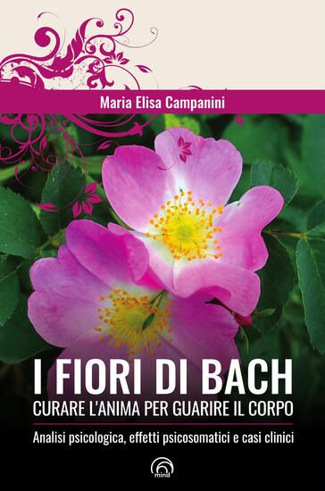 Immagine di FIORI DI BACH. CURARE L`ANIMA PER GUARIRE IL CORPO (I)