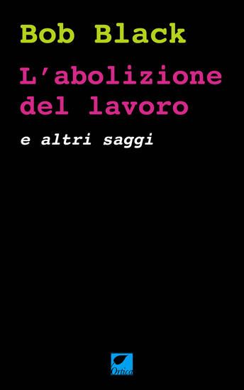 Immagine di ABOLIZIONE DEL LAVORO E ALTRI SAGGI (L`)