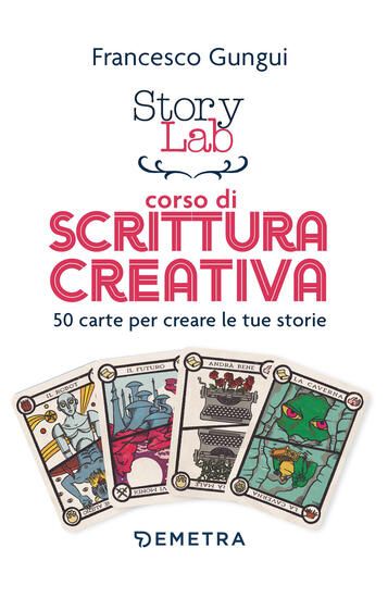 Immagine di STORY LAB. CORSO DI SCRITTURA CREATIVA. 50 CARTE PER CREARE LE TUE STORIE. CON 50 CARTE