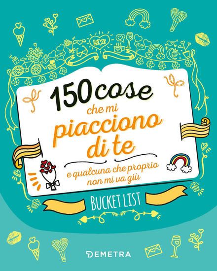 Immagine di 150 COSE CHE MI PIACCIONO DI TE E QUALCUNA CHE PROPRIO NON MI VA GIU`. BUCKET LIST. EDIZ. A COLORI