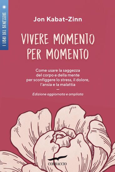 Immagine di VIVERE MOMENTO PER MOMENTO. SCONFIGGERE LO STRESS, IL DOLORE, L`ANSIA E LA MALATTIA CON LA MINDF...