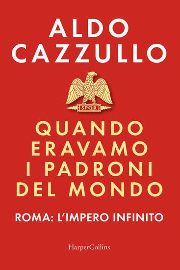 Immagine di QUANDO ERAVAMO I PADRONI DEL MONDO. ROMA: L`IMPERO INFINITO