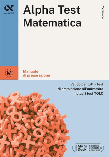 Immagine di ALPHA TEST MATEMATICA. PER I TEST DI AMMISSIONE ALL`UNIVERSITA`. EDIZ. MYDESK. CON CONTENUTO DIG...