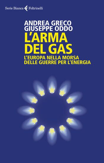 Immagine di ARMA DEL GAS. L`EUROPA NELLA MORSA DELLE GUERRE PER L`ENERGIA (L`)