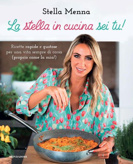 Immagine di STELLA IN CUCINA SEI TU! RICETTE RAPIDE E GUSTOSE PER UNA VITA SEMPRE DI CORSA (PROPRIO COME LA ...