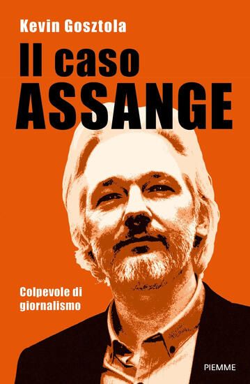 Immagine di CASO ASSANGE. COLPEVOLE DI GIORNALISMO (IL)