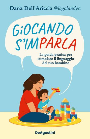 Immagine di GIOCANDO S`IMPARLA. LA GUIDA PRATICA PER STIMOLARE IL LINGUAGGIO DEL TUO BAMBINO. EDIZ. A COLORI