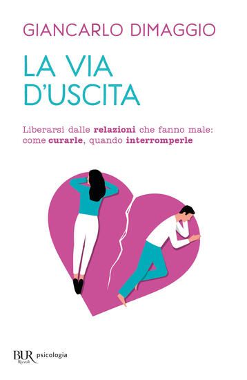 Immagine di VIA D`USCITA. LIBERARSI DELLE RELAZIONI CHE FANNO MALE: COME CURARLE, QUANDO INTERROMPERLE (LA)