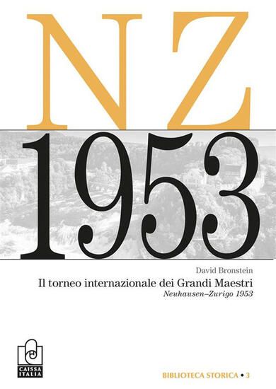 Immagine di TORNEO INTERNAZIONALE DEI GRANDI MAESTRI. NEUHAUSEN-ZURIGO 1953. NUOVA EDIZ. IL