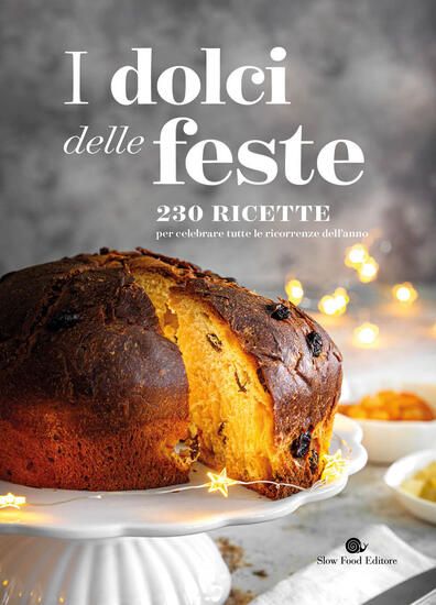 Immagine di DOLCI DELLE FESTE. 230 RICETTE PER CELEBRARE TUTTE LE RICORRENZE DELL`ANNO (I)