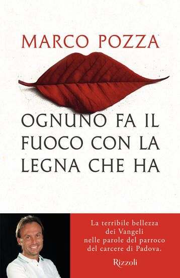 Immagine di OGNUNO FA IL FUOCO CON LA LEGNA CHE HA. LA TERRIBILE BELLEZZA DEI VANGELI NELLE PAROLE DEL PARRO...