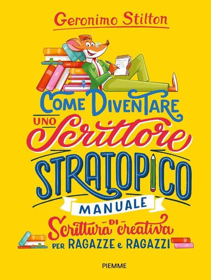 Immagine di COME DIVENTARE UNO SCRITTORE STRATOPICO. MANUALE DI SCRITTURA CREATIVA PER RAGAZZE E RAGAZZI