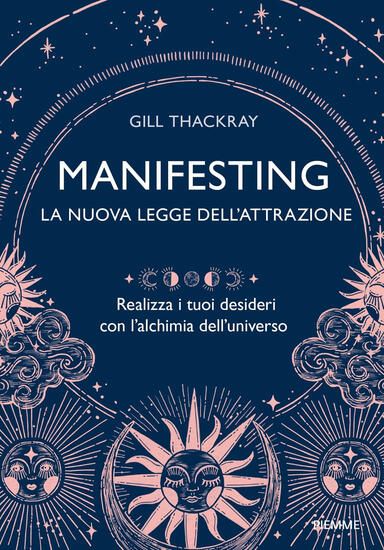 Immagine di MANIFESTING. LA NUOVA LEGGE DELL`ATTRAZIONE. REALIZZA I TUOI DESIDERI CON L`ALCHIMIA DELL`UNIVERSO