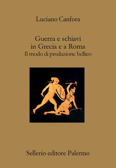 Immagine di GUERRA E SCHIAVI IN GRECIA E A ROMA. IL MODO DI PRODUZIONE BELLICO