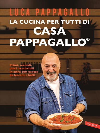 Immagine di CUCINA PER TUTTI DI CASA PAPPAGALLO. PRIMI, SECONDI, DOLCI IRRESISTIBILI IN OLTRE 100 RICETTE DA...