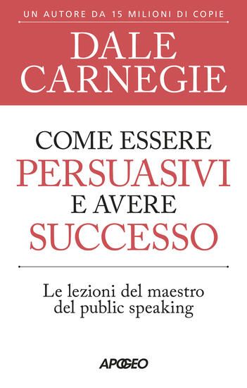 Immagine di COME ESSERE PERSUASIVI E AVERE SUCCESSO. LE LEZIONI DEL MAESTRO DEL PUBLIC SPEAKING