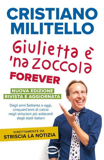 Immagine di GIULIETTA E` `NA ZOCCOLA FOREVER. DAGLI ANNI SETTANTA A OGGI, CINQUANT`ANNI DI CALCIO, NEGLI STR...